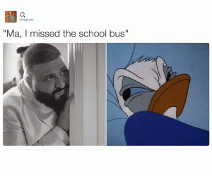 "Ma, I missed the school bus"