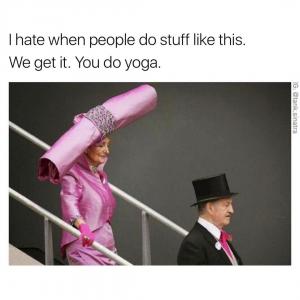 I hate when people do stuff like this. We get it. You do yoga.