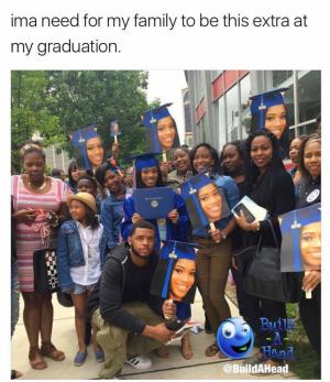 Ima need for my family to be this extra at my graduation.