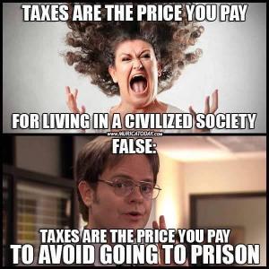 Taxes the price you pay

For living in a civilized society

False:

Taxes are the price you pay to avoid going to prison