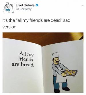 It's the "all my friends are dead" sad version.