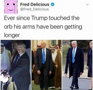 Ever since Trump touched the orb his arms have been getting longer