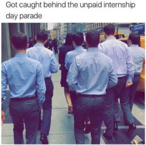 Got caught behind the unpaid internship day parade 