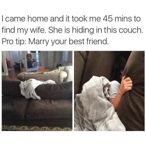I came home and it took me 45 mins to find my wife. She is hiding in this couch. Pro: Marry your best friend.