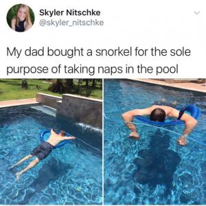 My dad bought a snorkel for the sole purpose of taking naps in the pool