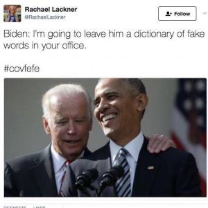 Biden: I'm going to leave him a dictionary of fake words in your office.

#covfefe