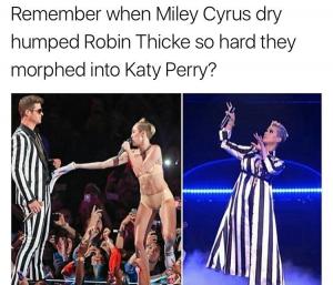 Remember when Miley Cyrus dry humped Robin Thicke so hard they morphed into Katy Perry