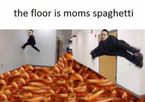 The floor is moms spaghetti 