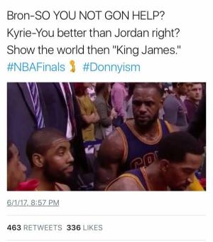 Bron - So you not gon help?

Kyrie - You better than Jordan right? Show the world then "King James."
