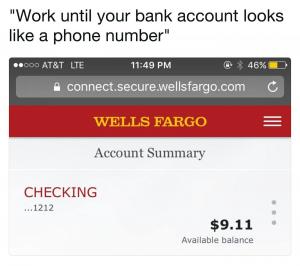 "Wok until you bank account looks like a phone number"