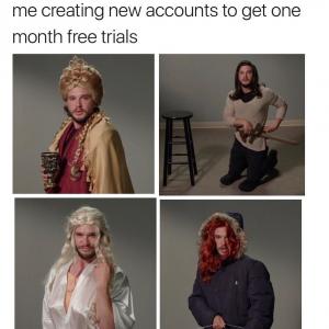 Me creating new accounts to get one month free trials