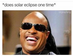 *does solar eclipse one time*