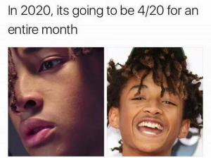 In 2020, its going to be 4/20 for an entire month