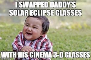 I swapped daddy's solar eclipse glasses

With his cinema 3-D glasses