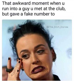 That awkward moment when you run into a guy u met at the club, but u gave a fake number to
