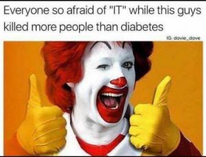 Everyone so afraid of "IT" while this guys killed more people than diabetes 