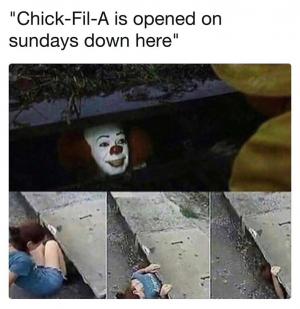 "Chick-Fil-A is opened on Sundays down here"