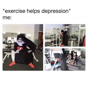 "Exercise helps depression"

Me: