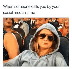 When someone calls you by your social media name