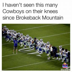 I haven't seem this many Cowboys on their knees since Brokeback Mountain