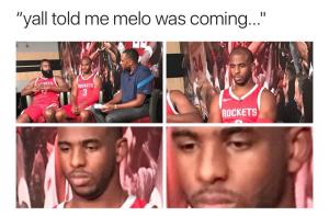 "Yall told me Melo was coming..."