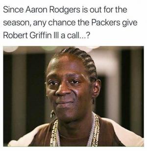 Since Aaron Rodgers is out for the season, any chance the Packers give Robert Griffin III a call...?