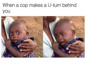 When a cop makes a U-turn behind you