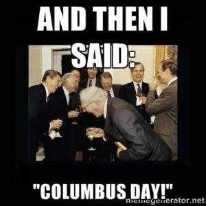 And then I said:

"Columbus day!"