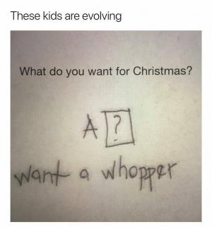 These kids are evolving

What do you want for Christmas?