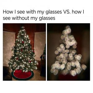 How I see with my glasses vs how I see without my glasses