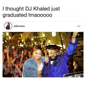 I thought DJ Khaled just graduated lmaooooo