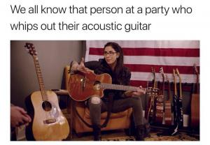 We all know that person at a party who whips our their acoustic guitar 
