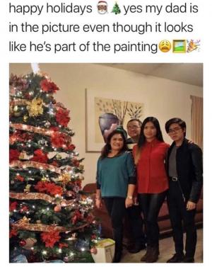 Happy Holidays yes my dad is in the picture even though it looks like he's part of the painting 