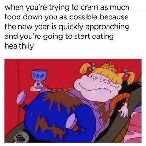 When you're trying to cram as much food down you as possible because the new year is quickly approaching and you're going to start eating healthy