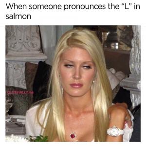 When someone pronounces the "L" in salmon