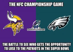 The NFC Championship game

The battle to see who gets the opportunity to lose to the Patriots in the Super Bowl