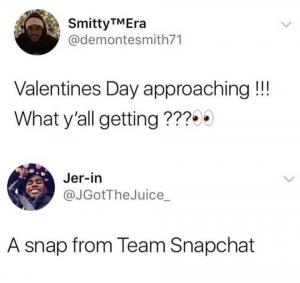 Valentines Day approaching !!! What y'all getting ???

A snap from Team Snapchat