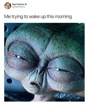 Me trying to wake up this morning
