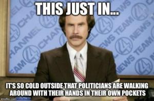 This just in...

It's so cold outside that politicians are walking around with their hands in their own pockets