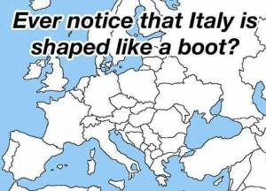 Ever notice that Italy is shaped like a boot?