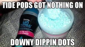 Tide Pods got nothing on

Downy Dippin Dots