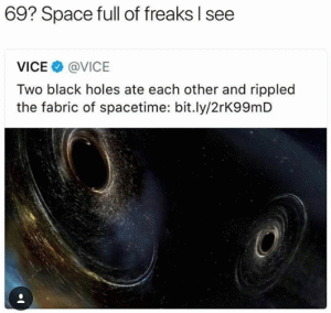 69? Space full of freaks I see