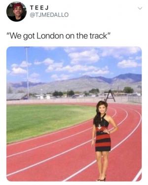 "We got London on the track"