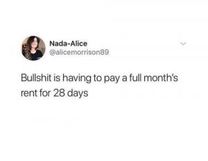 Bullshit is having to pay a full month's rent for 28 days