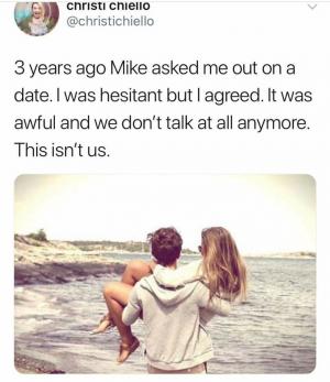 3 years ago Mike asked me out on a date. I was hesitant but I agreed. It was awful and we don't talk at all anymore. This isn't us.