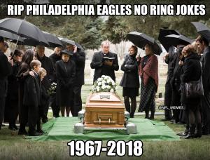 RIP Philadelphia Eagles no ring jokes

1967-2018
