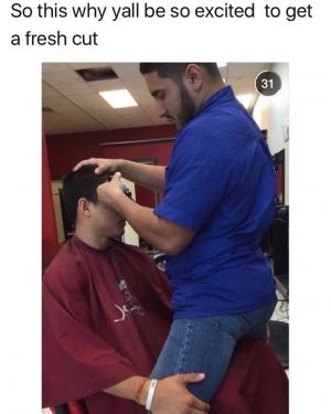 So this why yall be so excited to get a fresh cut.