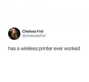 Has a wireless printer ever worked?