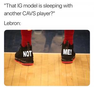 "That IG model is sleeping with another CAVS player?"

Lebron: