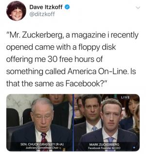 "Mr Zuckerberg, a magazine I recently opened came with a floppy disk offering me 30 free hours of something called America On-Line. Is that the same as Facebook?"
